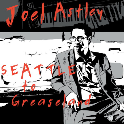 Joel Astley – Seattle to Greaseland